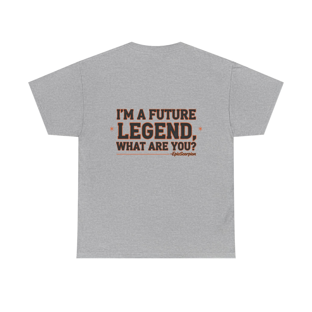 Future Legend Scorpion Tee — "I’m a Future Legend What Are You?" Graphic T-Shirt