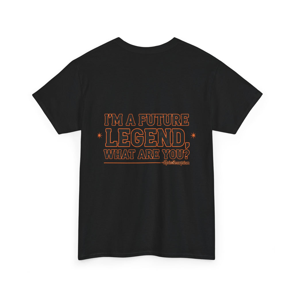 Future Legend Scorpion Tee — "I’m a Future Legend What Are You?" Graphic T-Shirt